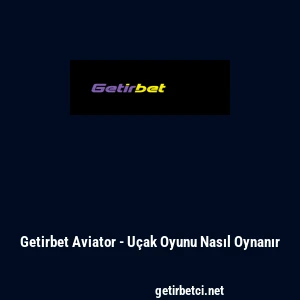 Getirbet Aviator - U&ccedil;ak Oyunu Nasıl Oynanır