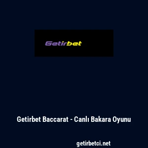 Getirbet Baccarat - Canlı Bakara Oyunu