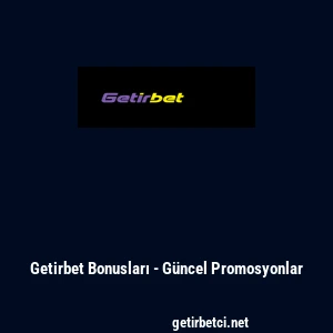 Getirbet Bonusları - G&uuml;ncel Promosyonlar