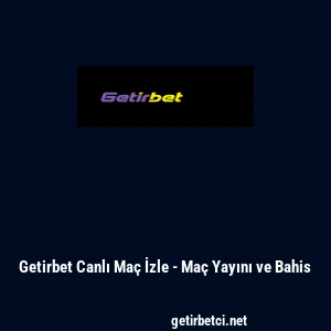 Getirbet Canlı Ma&ccedil; İzle - Ma&ccedil; Yayını ve Bahis