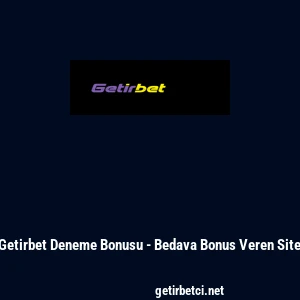 Getirbet Deneme Bonusu - Bedava Bonus Veren Site