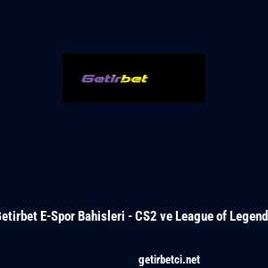 Getirbet E-Spor Bahisleri - CS2 ve League of Legends