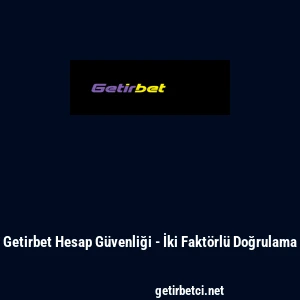 Getirbet Hesap G&uuml;venliği - İki Fakt&ouml;rl&uuml; Doğrulama