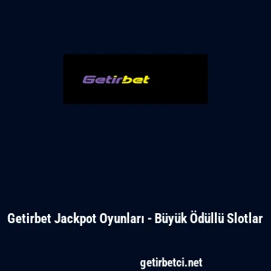 Getirbet Jackpot Oyunları - B&uuml;y&uuml;k &Ouml;d&uuml;ll&uuml; Slotlar