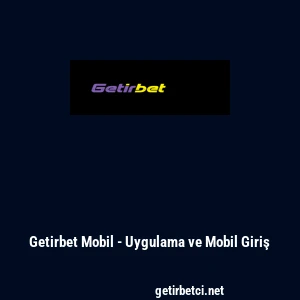 Getirbet Mobil - Uygulama ve Mobil Giriş