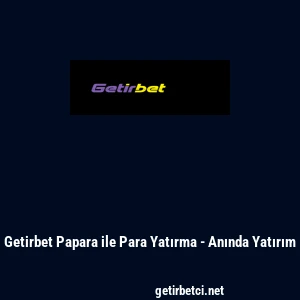 Getirbet Papara ile Para Yatırma - Anında Yatırım