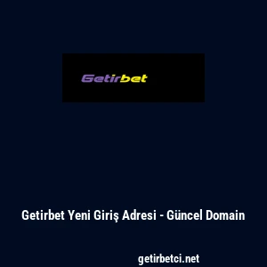 Getirbet Yeni Giriş Adresi - G&uuml;ncel Domain